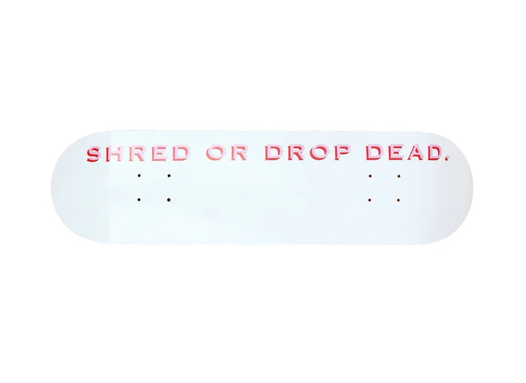 Limited edition: shred or drop dead skateboard deck, 8.25"